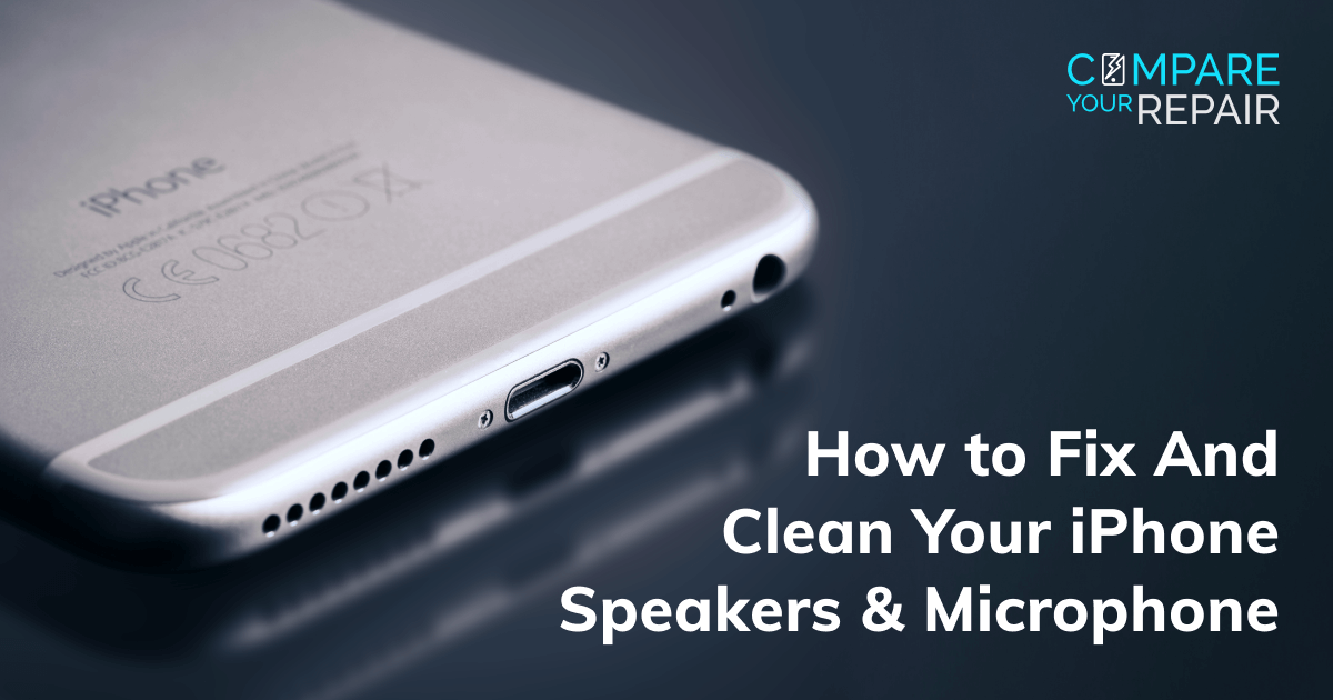 How To Fix and Clean Your iPhone Speakers and Microphone